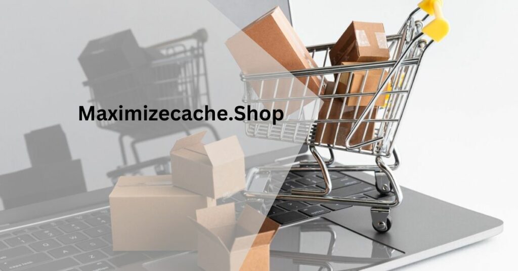 Maximizecache.Shop – Improved Shopping Experience!