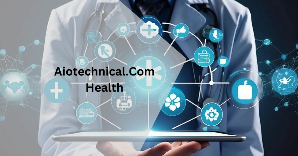 Aiotechnical.Com Health – The Digital Healthcare!