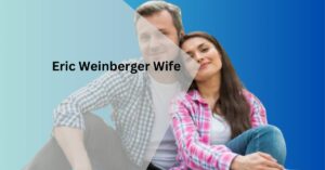 Eric Weinberger Wife – Meet The Supportive Spouse!