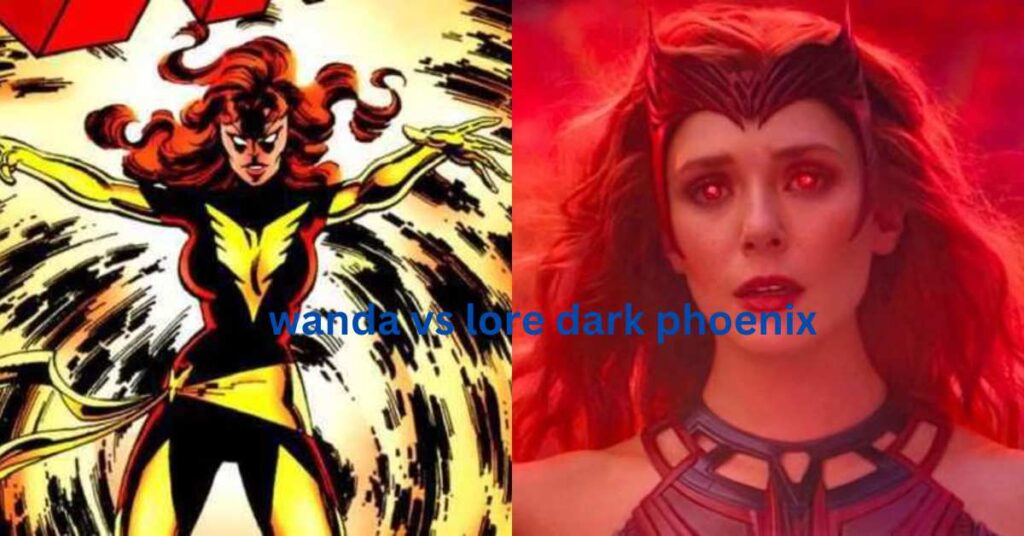 wanda vs lore dark phoenix